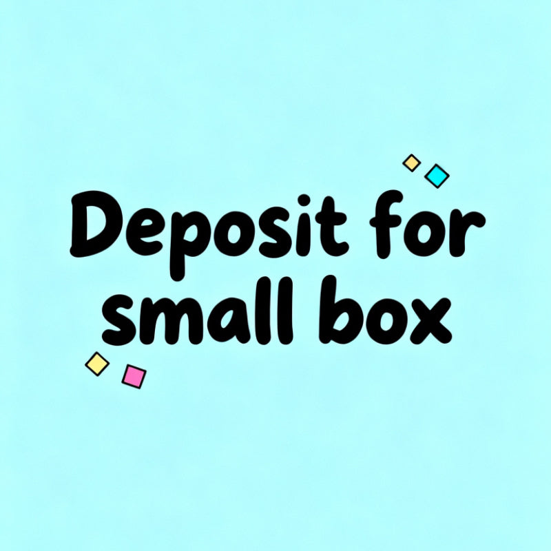 Deposit $ 50  for Small BOX