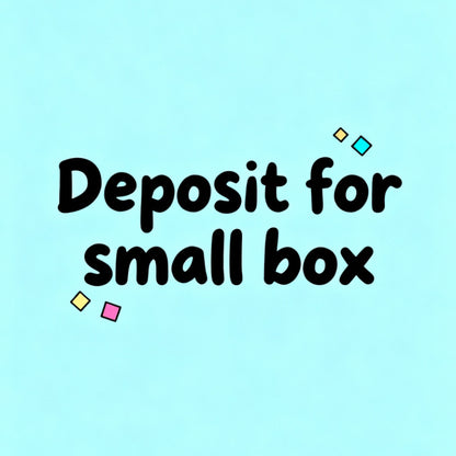 Deposit $ 50  for Small BOX
